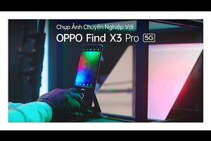 Chụp Ảnh Chuyên Nghiệp Với OPPO Find X3 Pro 5G