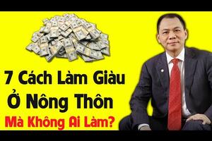 7 Cách Làm Giàu Ở Nông Thôn Hái Ra Núi Tiền Mà Không Ai Chịu Làm