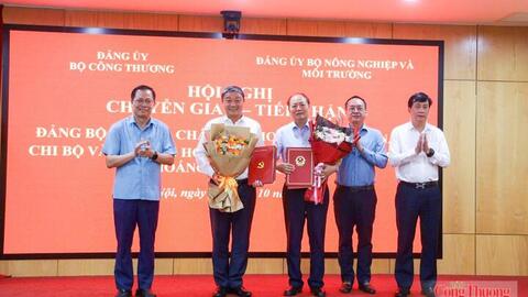 Đảng ủy Bộ Công Thương tiếp nhận 2 tổ chức cơ sở đảng từ Đảng ủy Bộ Nông nghiệp và Môi trường